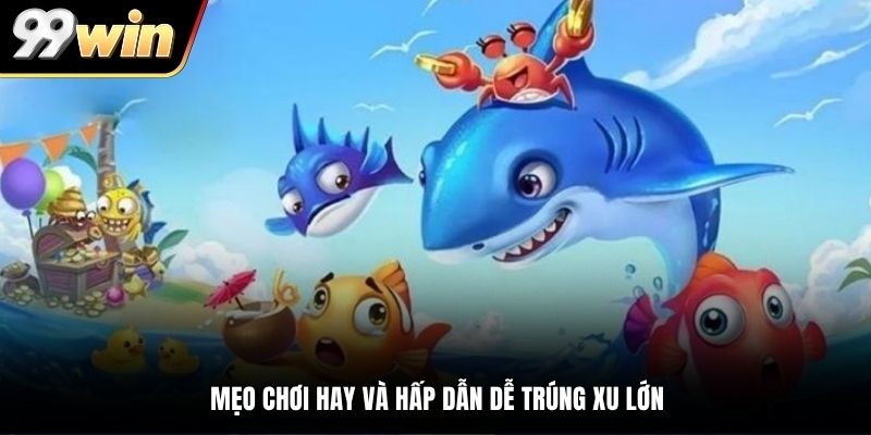 Mẹo chơi hay và hấp dẫn dễ trúng xu lớn