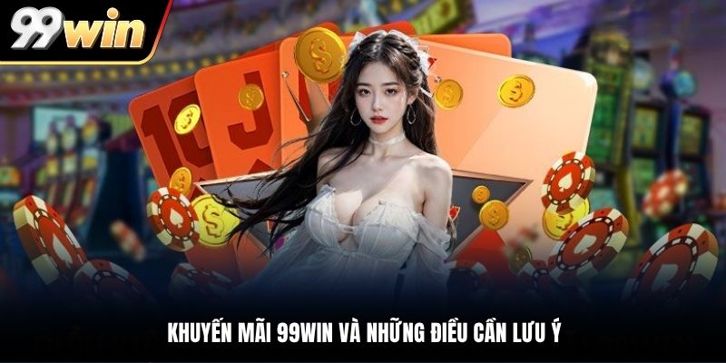 Khuyến mãi 99WIN và những điều cần lưu ý